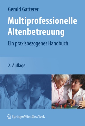 Geral Gatterer, Gerald Gatterer - Multiprofessionelle Altenbetreuung Ein praxisbezogenes Handbuch