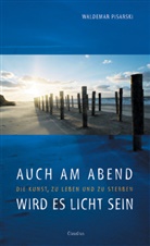 Waldemar Pisarski - Auch am Abend wird es licht sein