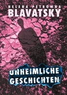 Helena P Blavatsky, Helena P. Blavatsky, Helena Petrovna Blavatsky, Helena Petrowna Blavatsky - Unheimliche Geschichten