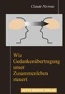 Claude Nivrous - Wie Gedankenübertragung unser Zusammenleben steuert