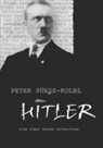 Peter Süess-Kolbl - "Hitler" - Eine etwas andere Betrachtung