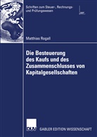 Matthias Rogall - Die Besteuerung des Kaufs und des Zusammenschlusses von Kapitalgesellschaften