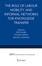 David B. Audretsch, David B Audretsch, Dirk Fornahl, C. Zellner, Christia Zellner, Christian Zellner - The Role of Labour Mobility and Informal Networks for Knowledge Transfer