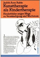 Judith A Rubin, Judith A. Rubin, Judith Aron Rubin - Kunsttherapie als Kindertherapie