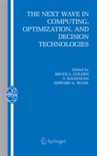 Edward A Wasil, B. L. Golden, Bruce L. Golden, Raghavan, S Raghavan, S. Raghavan... - The Next Wave in Computing, Optimization, and Decision Technologies
