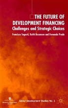 Bezanson, K Bezanson, K. Bezanson, Keith Bezanson, F Prada, F. Prada... - The Future of Development Financing : Challenges and Strategic Choices