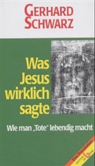 Gerhard Schwarz - Was Jesus wirklich sagte