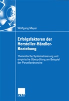 Wolfgang Meyer - Erfolgsfaktoren der Hersteller-Händler-Beziehung