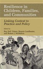 Robert J McMahon, Bonni Leadbeater, Bonnie Leadbeater, Robert J. McMahon, Ray D. Peters, Ray De V. Peters - Resilience in Children, Families, and Communities