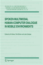 Dirk Buhler, Dir Bühler, Dirk Bühler, Laila Dybkjaer, W. Minker, Wolfgang Minker - Spoken Multimodal Human-Computer Dialogue in Mobile Environments