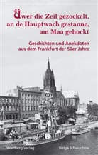 Helga Schwuchow - Üwer die Zeil gezockelt, an de Hauptwach gestanne, am Maa gehockt