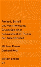 Michael Pauen, Gerhard Roth - Freiheit, Schuld und Verantwortung