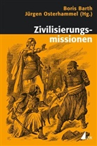 Barth, Boris Barth, Jürge Osterhammel, Jürgen Osterhammel, Osterhammel. Jürgen - Zivilisierungsmissionen