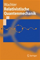 Armin Wachter - Relativistische Quantenmechanik
