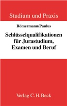 Renate Dendorfer u a, Christop Paulus, Christoph Paulus, Christoph G. Paulus, Volker Römermann - Schlüsselqualifikationen für Jurastudium, Examen und Beruf