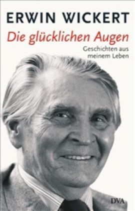 Erwin Wickert - Die glücklichen Augen Geschichten aus meinem Leben