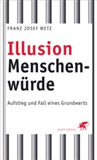 Franz Josef Wetz - Illusion Menschenwürde