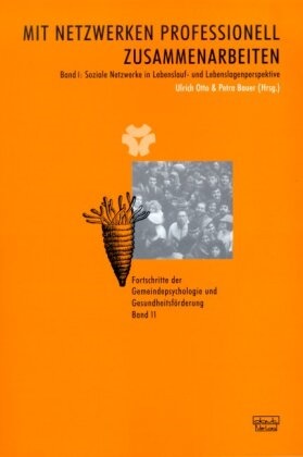 Petra Bauer, Ulrich Otto - Mit Netzwerken professionell zusammenarbeiten. Band 1: Soziale Netzwerke... / Mit Netzwerken professionell zusammenarbeiten. Band 1: Soziale Netzwerke... - Soziale Netzwerke in Lebenslauf- und Lebenslagenperspektive; Institutionelle Netzwerke in Steuerungs- und Kooperationsperspektive