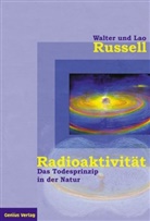 Lao Russell, Walte Russell, Walter Russell - Radioaktivität - das Todesprinzip in der Natur