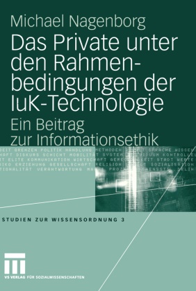 Michael Nagenborg - Das Private unter den Rahmenbedingungen der IuK-Technologie - Ein Beitrag zur Informationsethik. Diss. Vorw. v. Helmut F. Spinner