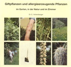 Eleonore Hohenberger - Giftpflanzen und allergieerzeugende Pflanzen im Garten, in der Natur und im Zimmer