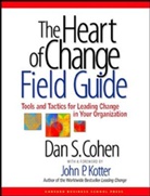 Dan Cohen, Dan S. Cohen, Cohen Dan S., John P. Kotter - The Heart of Change Field Guide