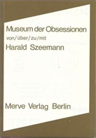 Harald Szeemann - Museum der Obsessionen