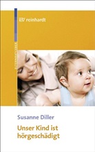 Susanne Diller - Unser Kind ist hörgeschädigt