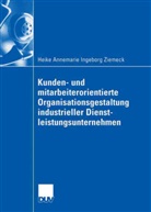 Heike Ziemeck, Heike Annemarie Ingeborg Ziemeck - Kunden- und mitarbeiterorientierte Organisationsgestaltung industrieller Dienstleistungsunternehmen