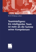 Bernd Wolfgang Lubbers, Bernd-Wolfgang Lubbers - Teamintelligenz: Ein effizientes Team ist mehr als die Summe seiner Kompetenzen