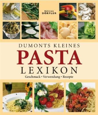 Birgit Andrich, Tobia Pehle, Tobias Pehle - Dumonts kleines Pasta Lexikon - Geschmack, Verwendung, Rezepte