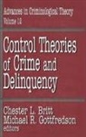 Chester L. Britt, Chester L. Gottfredson Britt, Michael Gottfredson, Michael R. Gottfredson, Chester L. Britt, Britt Chester L.... - Control Theories of Crime and Delinquency