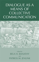 Bela H. Banathy, Bel H Banathy, Bela H Banathy, Patrick M. Jenlink, M Jenlink, M Jenlink - Dialogue as a Means of Collective Communication