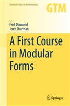 Fre Diamond, Fred Diamond, Jerry Shurman - A First Course in Modular Forms