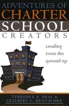 Terrence E. Deal, Terrence E. Hentschke Deal, Terrence E./ Hentschke Deal, Guibert C. Hentschke, Guilbert C. Hentschke, Kendra Kecker... - Adventures of Charter School Creators