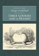 William Clarke, William/ Cruikshank Clarke, George Cruikshank, William Clarke, George Cruikshank - Three Courses And A Dessert