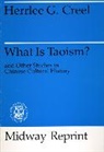 Creel, Herrlee Glessner Creel, Creel Herrlee Glessner - What Is Taoism?