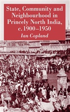 I Copland, I. Copland, Ian Copland - State, Community and Neighbourhood in Princely North India, C. 1900