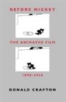 Donald Crafton - Before Mickey – The Animated Film 1898–1928