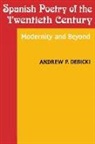 Andrew Debicki, Andrew P. Debicki - Spanish Poetry of the Twentieth Century
