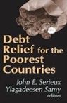 John E. Samy Serieux, Yiagadeesen Samy, Samy Yiagadeesen, John E. Serieux - Debt Relief for the Poorest Countries