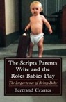 Bertrand G Cramer, Bertrand G. Cramer - Scripts Parents Write and the Roles Babies Play