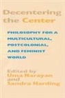 Uma (EDT)/ Harding Narayan, Edited by Uma Narayan and Sandra Harding, Sandra Harding, Uma Narayan - Decentering the Center