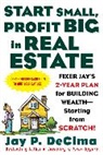Jay DeCima, Jay P. Decima - Start Small, Profit Big in Real Estate: Fixer Jay's 2-Year Plan for Building Wealth - Starting from Scratch