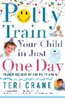 Teri Crane, Teri/ Robino Crane, Crane Teri - Potty Train Your Child in Just One Day