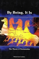 Nestor-Luis Cordero - By Being, It Is - The Thesis of Parmenides