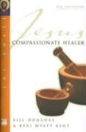 Bill Donahue, Bill/ Kent Donahue, Keri Wyatt Kent - Jesus Compassionate Healer