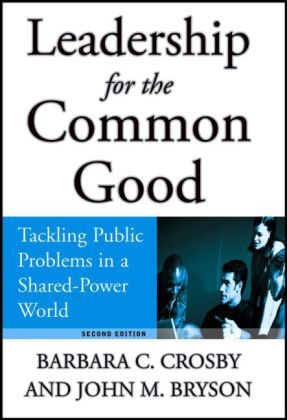 Bryson, John M Bryson, John M. Bryson, John M. Crosby Bryson, Crosby, … - Leadership for the Common Good Tackling Public Problems in a Shared-Power World