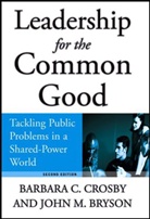 Bryson, John M Bryson, John M. Bryson, John M. Crosby Bryson, Crosby, Barbara C Crosby... - Leadership for the Common Good