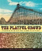 Gary Cross, Gary (Distinguished Professor of Modern History Cross, Gary S Cross, Gary S. Cross, Cross Gary, John Walton... - The Playful Crowd